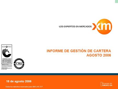 Todos los derechos reservados para XM S.A E.S.P. INFORME DE GESTIÓN DE CARTERA AGOSTO 2006 18 de agosto 2006.