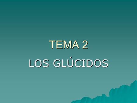 TEMA 2 LOS GLÚCIDOS.