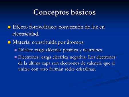 Conceptos básicos Efecto fotovoltaico: conversión de luz en electricidad. Efecto fotovoltaico: conversión de luz en electricidad. Materia: constituida.