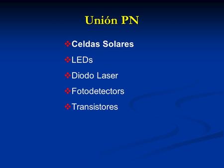 Unión PN Celdas Solares LEDs Diodo Laser Fotodetectors Transistores.