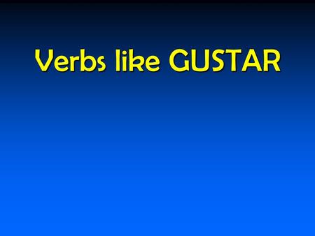 Verbs like GUSTAR. INDIRECT OBJECT PRONOUNS Me (me) Nos (us) Te (you) Le Les (him/her/you formal) (them/you all) *****ONE OF THESE PRONOUNS NEEDS TO BE.