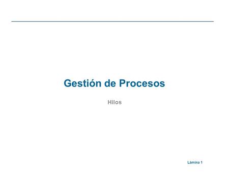 Gestión de Procesos Hilos.