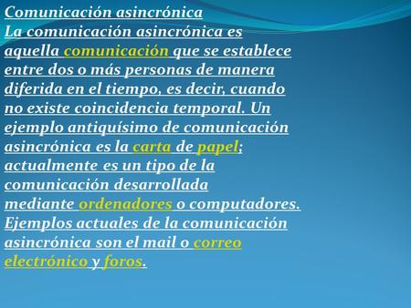 Comunicación asincrónica La comunicación asincrónica es aquella comunicación que se establece entre dos o más personas de manera diferida en el tiempo,