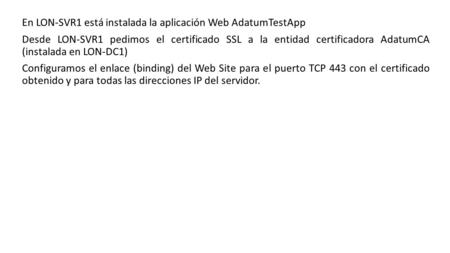 En LON-SVR1 está instalada la aplicación Web AdatumTestApp