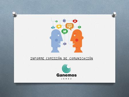 INFORME COMISIÓN DE COMUNICACIÓN. METAS CONSEGUIDAS // LOGROS Trabajo técnico e inicio de la Plataforma de Participación, ya próxima a ver la luz. Puesta.