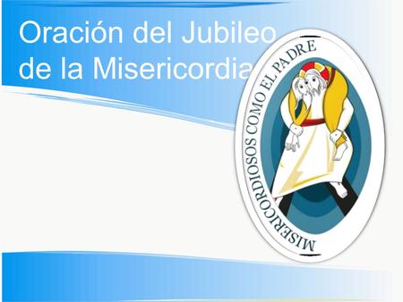Oración del Jubileo de la Misericordia.