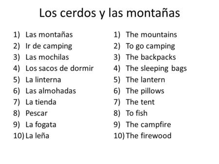Los cerdos y las montañas 1)Las montañas 2)Ir de camping 3)Las mochilas 4)Los sacos de dormir 5)La linterna 6)Las almohadas 7)La tienda 8)Pescar 9)La fogata.