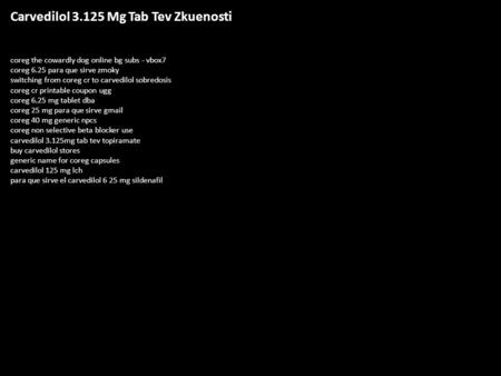 Carvedilol 3.125 Mg Tab Tev Zkuenosti coreg the cowardly dog online bg subs - vbox7 coreg 6.25 para que sirve zmoky switching from coreg cr to carvedilol.