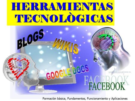 HERRAMIENTAS TECNOLÒGICAS Formaciòn bàsica, Fundamentos, Funcionamiento y Aplicaciones.