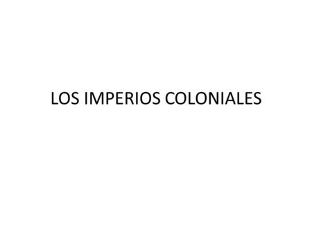 LOS IMPERIOS COLONIALES