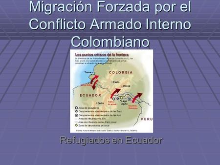 Migración Forzada por el Conflicto Armado Interno Colombiano Refugiados en Ecuador.