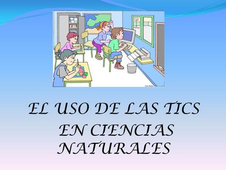 EL USO DE LAS TICS EN CIENCIAS NATURALES