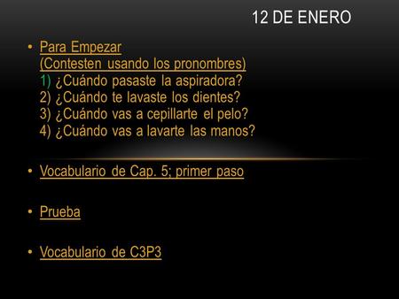 Para Empezar (Contesten usando los pronombres) 1) ¿Cuándo pasaste la aspiradora? 2) ¿Cuándo te lavaste los dientes? 3) ¿Cuándo vas a cepillarte el pelo?