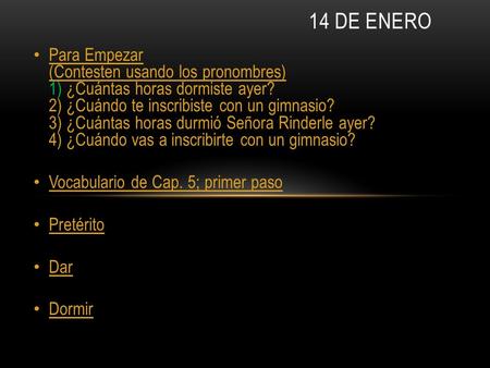 Para Empezar (Contesten usando los pronombres) 1) ¿Cuántas horas dormiste ayer? 2) ¿Cuándo te inscribiste con un gimnasio? 3) ¿Cuántas horas durmió Señora.