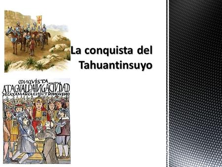La conquista del Tahuantinsuyo