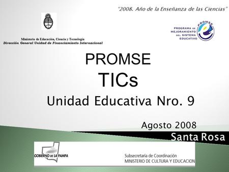 Ministerio de Educación, Ciencia y Tecnología Dirección General Unidad de Financiamiento Internacional “2008. Año de la Enseñanza de las Ciencias” PROMSE.