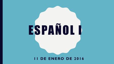 ESPAÑOL I 11 DE ENERO DE 2016. LA CAMPANA HOY ES LUNES EL 11 DE ENERO DE 2016. La participación #1 Escribe en inglés: 1.¿Qué? 2.¿Adónde? 3.¿Por qué? 4.¿Quién?