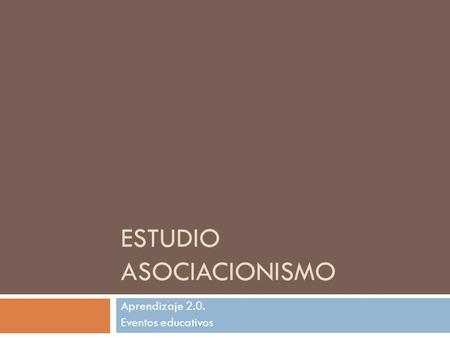 ESTUDIO ASOCIACIONISMO Aprendizaje 2.0. Eventos educativos.