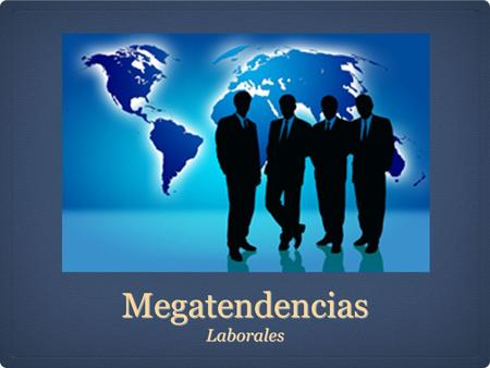 Megatendencias Laborales. Introduccion En los últimos años, han ocurrido muchos eventos sociales, culturales y tecnológicos, que han provocado cambios.