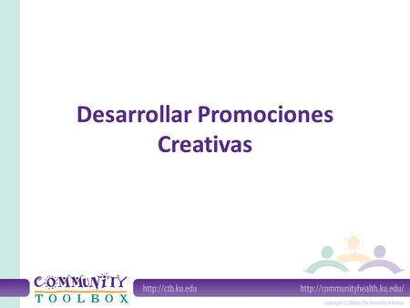 Desarrollar Promociones Creativas. ¿Por qué utilizar promociones creativas? Llamar la atención Dar a conocer los servicios Manifestar una causa o un mensaje.