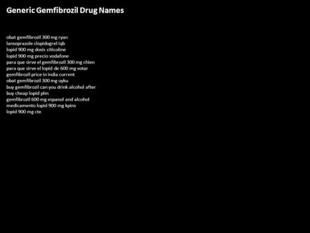 Generic Gemfibrozil Drug Names obat gemfibrozil 300 mg ryan lansoprazole clopidogrel iqb lopid 900 mg dosis citicoline lopid 900 mg precio vodafone para.