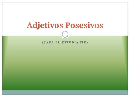 (PARA EL ESTUDIANTE) Adjetivos Posesivos. ¿Qué son “adjetivos posesivos”? En inglés: __________ __________ Purpose: to show ___________ or ____________.