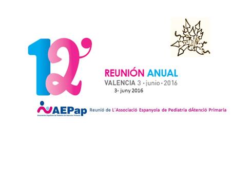 Reunió de L´Associació Espanyola de Pediatria dÁtenció Primaria 3- juny 2016.