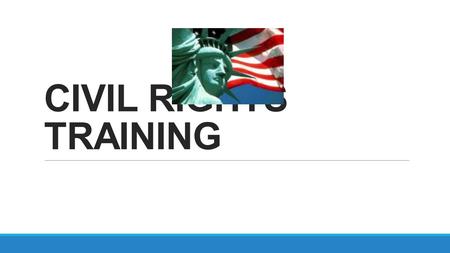 CIVIL RIGHTS TRAINING. What is Discrimination? Discrimination is defined as the act of distinguishing one person or group of persons from others, either.