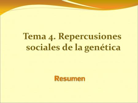 Tema 4. Repercusiones sociales de la genética. Es el resultado de aplicar los principios filosóficos de la ética a los hallazgos científicos relacionados.