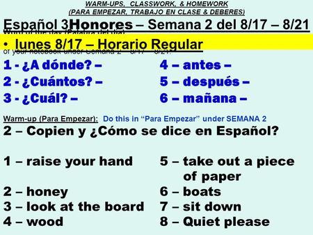 Word of the day (Palabra del día) : 1 - Copy the palabra del día (PDD) in the “Word of the Day” section of your notebook under Semana 2 – 8/17 – 8/21.