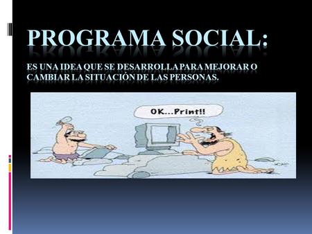 Para llevar a cabo un programa social se necesita: Planificación Gestión Evaluación.