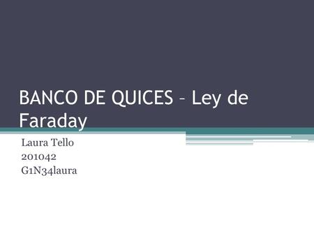 BANCO DE QUICES – Ley de Faraday Laura Tello 201042 G1N34laura.