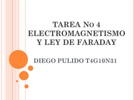 TAREA N O 4 ELECTROMAGNETISMO Y LEY DE FARADAY DIEGO PULIDO T4G10N31.