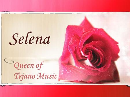 Selena Queen of Tejano Music.