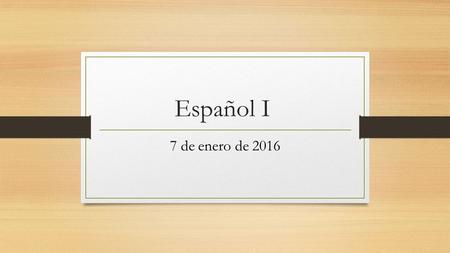 Español I 7 de enero de 2016. La campana Hoy es martes el 7 de enero de 2016. ¿Qué dicen? La participación #1 4. 2. 1. 3.