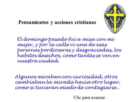 Pensamientos y acciones cristianas El domingo pasado fuì a misa con mi mujer, y por la calle vi una de esas personas pordioseras y desgraciadas, los habitos.