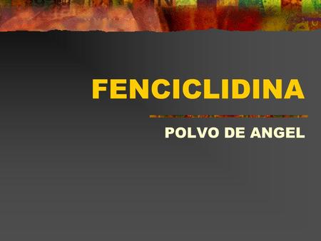 FENCICLIDINA POLVO DE ANGEL.