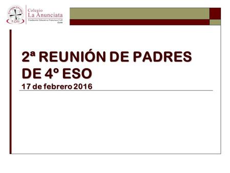2ª REUNIÓN DE PADRES DE 4º ESO 17 de febrero 2016