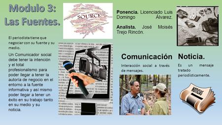 Ponencia. Licenciado Luis Domingo Álvarez. Analista. José Moisés Trejo Rincón. El periodista tiene que negociar con su fuente y su medio. Un Comunicador.