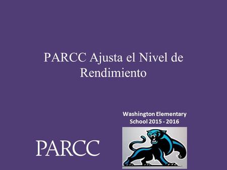 ‹#› PARCC Ajusta el Nivel de Rendimiento Place your logo here Washington Elementary School 2015 - 2016.