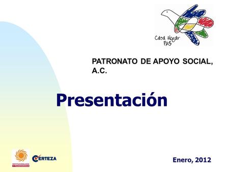 PATRONATO DE APOYO SOCIAL, A.C. Presentación Enero, 2012.