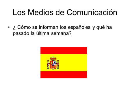 Los Medios de Comunicación ¿ Cómo se informan los españoles y qué ha pasado la última semana?