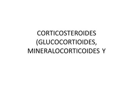 CORTICOSTEROIDES (GLUCOCORTIOIDES, MINERALOCORTICOIDES Y
