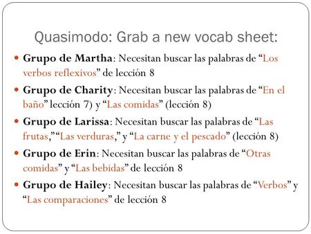 Quasimodo: Grab a new vocab sheet: Grupo de Martha: Necesitan buscar las palabras de “Los verbos reflexivos” de lección 8 Grupo de Charity: Necesitan buscar.