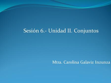 Sesión 6.- Unidad II. Conjuntos