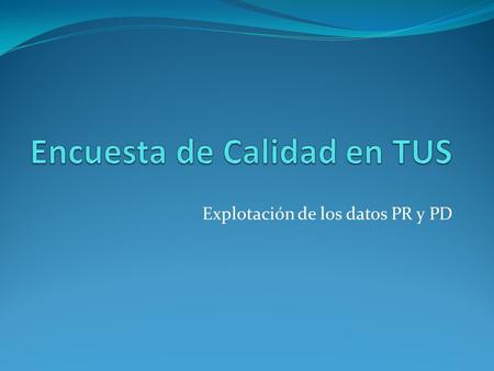 Explotación de los datos PR y PD. Encuesta de Calidad______TUS Se han realizado: Preferencias Declaradas 305 a. Encuestas de Preferencias Declaradas 305.