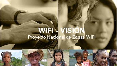 1 WiFi - VISIÓN Proyecto Nacional de Zonas WiFi. ›Provee la conectividad y ancho de banda (BW) al sitio de la ZWF ›Provee la infraestructura Wi-Fi a la.