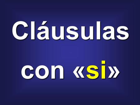 Cláusulas con «si». Si yo _______________ tiempo, los habría visitado. tener hubiera tenido.
