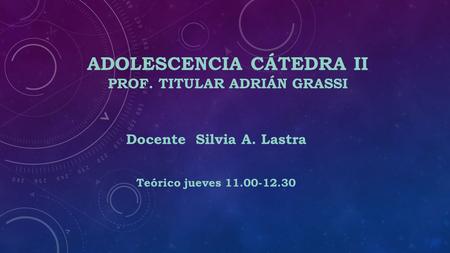 ADOLESCENCIA CÁTEDRA II Prof. Titular Adrián Grassi
