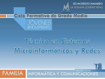INFORMÁTICA Y COMUNICACIONES IES MODESTO NAVARRO LA SOLANA (CIUDAD REAL) FAMILIA.